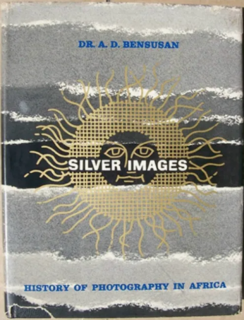 Silver Images: A history of photography in South Africa, by Dr A. Bensusan